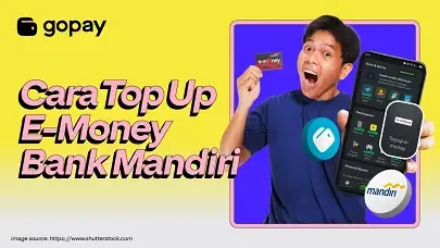 Cara Top Up E-Money Mandiri: ATM Mandiri, Minimarket, Aplikasi Livin’ by Mandiri & Aplikasi GoPay